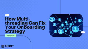 Why Your Customer Onboarding Strategy Falls Apart (And How Multi-Threading Fixes It)